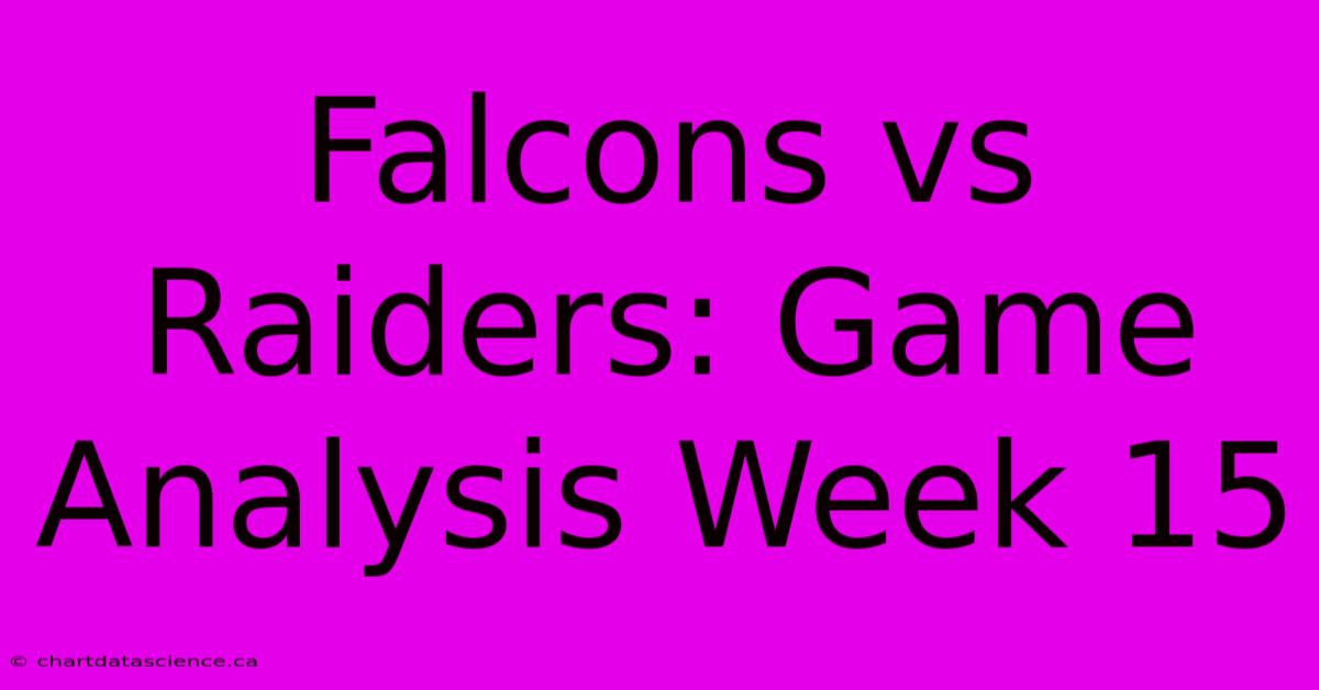 Falcons Vs Raiders: Game Analysis Week 15