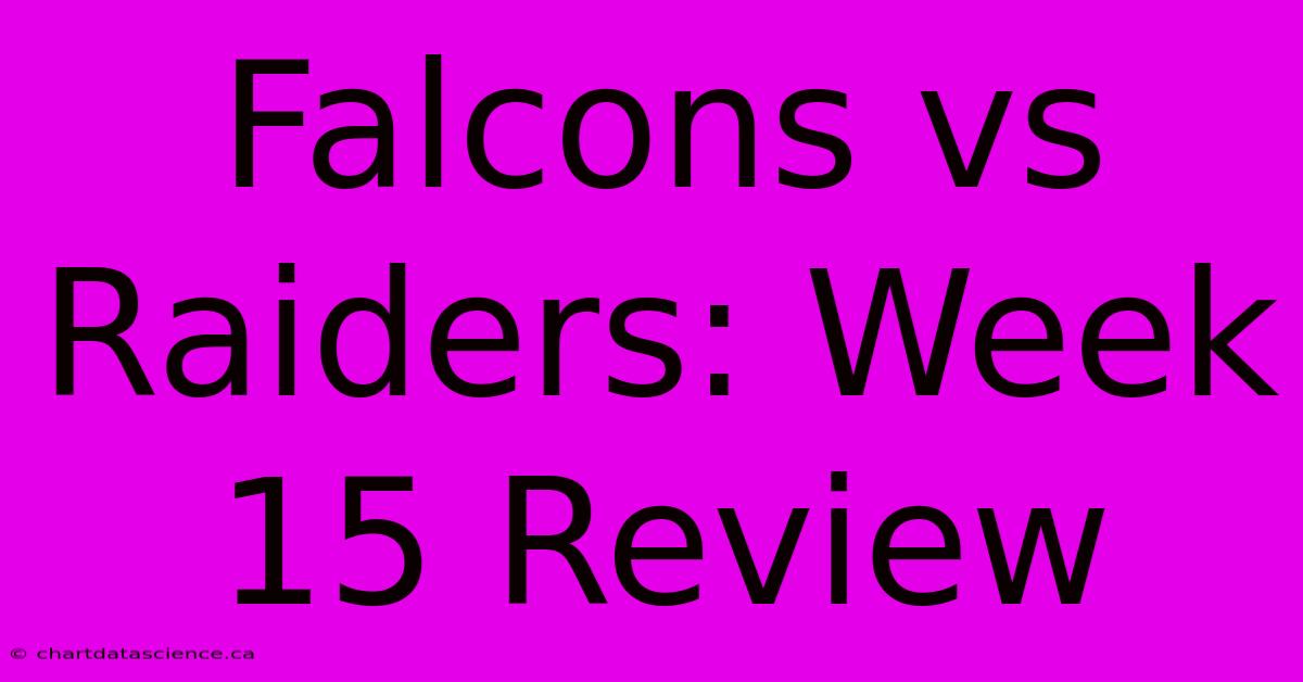 Falcons Vs Raiders: Week 15 Review