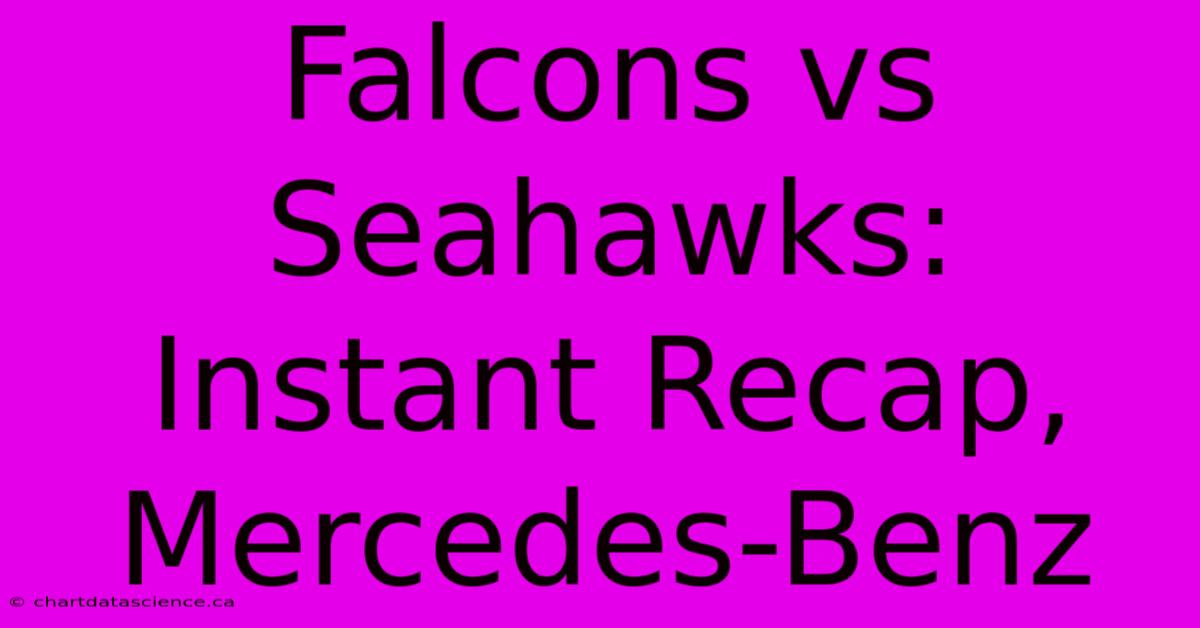 Falcons Vs Seahawks: Instant Recap, Mercedes-Benz