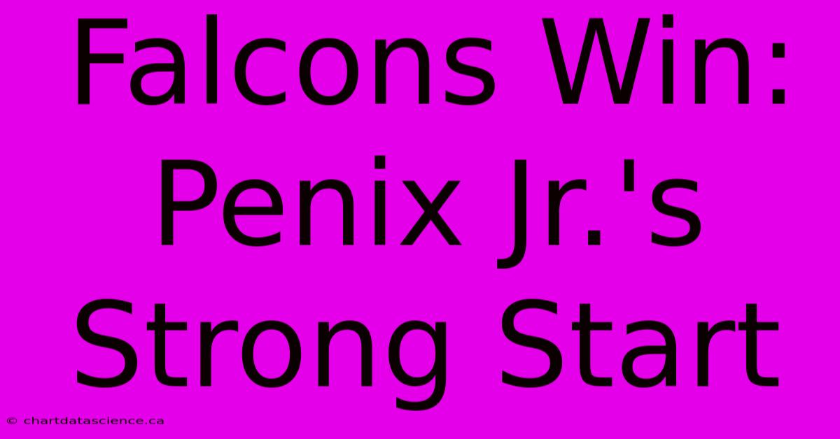 Falcons Win: Penix Jr.'s Strong Start