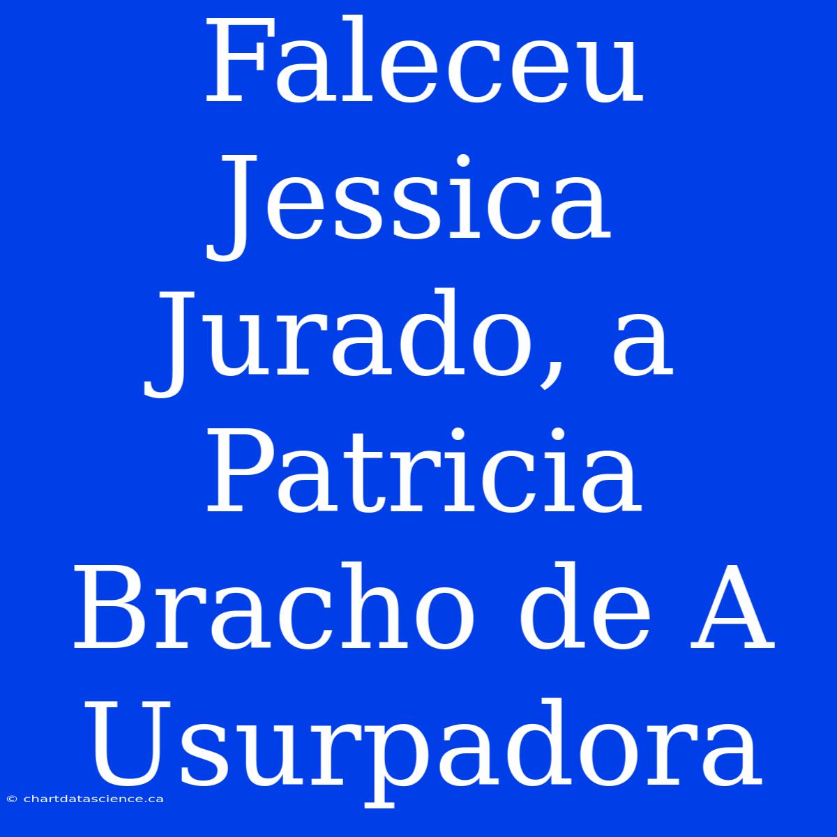 Faleceu Jessica Jurado, A Patricia Bracho De A Usurpadora