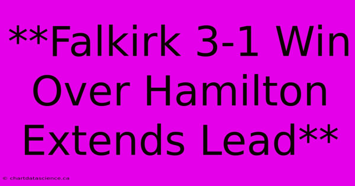 **Falkirk 3-1 Win Over Hamilton Extends Lead**