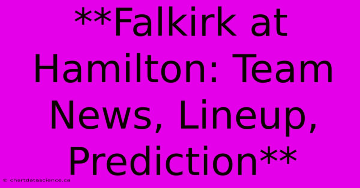 **Falkirk At Hamilton: Team News, Lineup, Prediction**