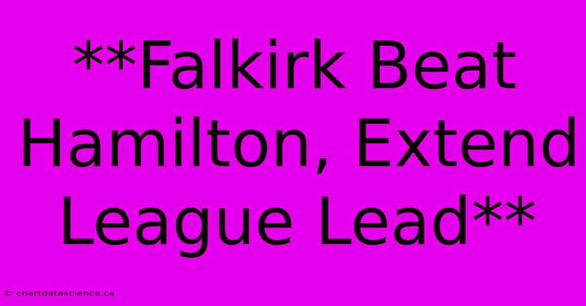 **Falkirk Beat Hamilton, Extend League Lead**