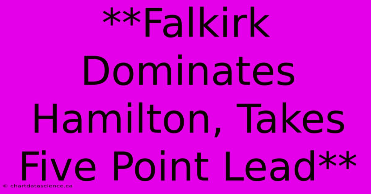 **Falkirk Dominates Hamilton, Takes Five Point Lead** 