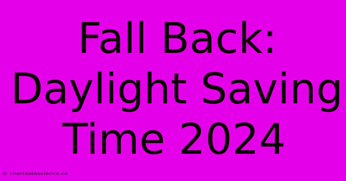 Fall Back: Daylight Saving Time 2024