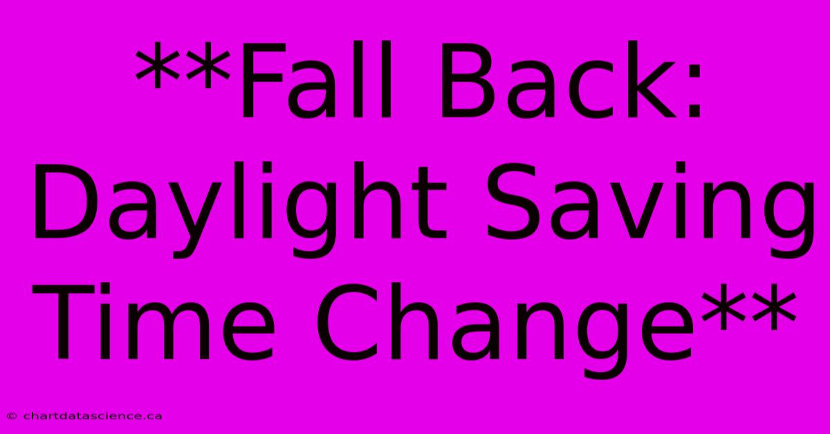 **Fall Back: Daylight Saving Time Change**