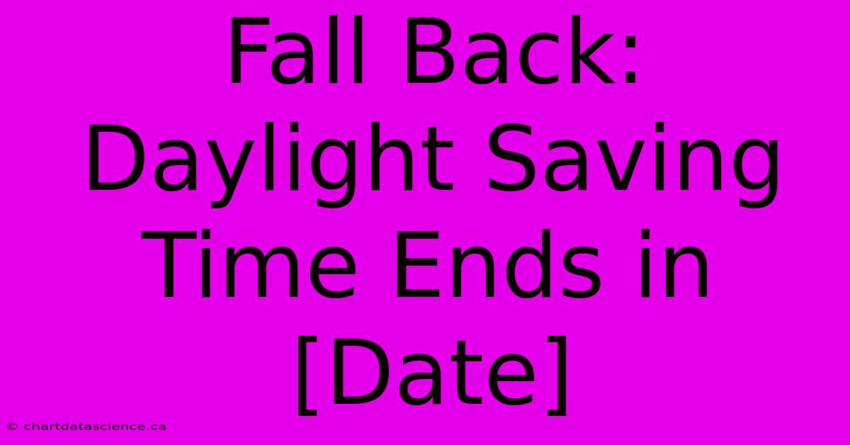 Fall Back: Daylight Saving Time Ends In [Date]