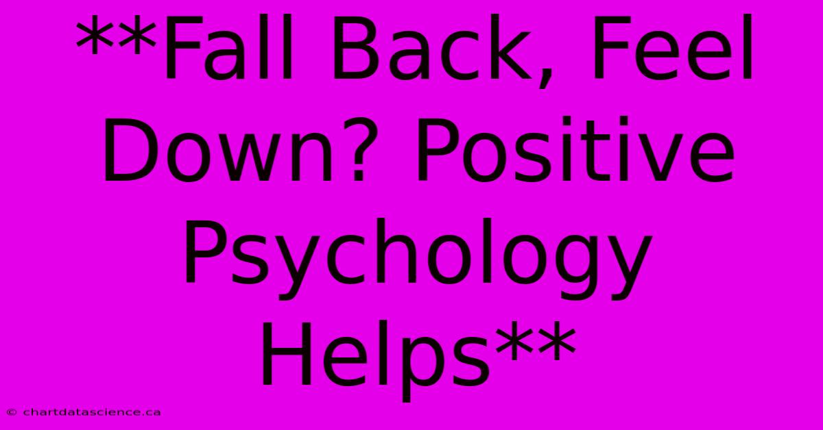 **Fall Back, Feel Down? Positive Psychology Helps**