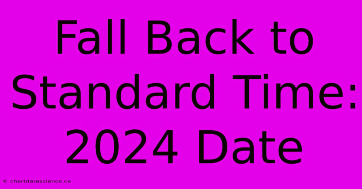 Fall Back To Standard Time: 2024 Date