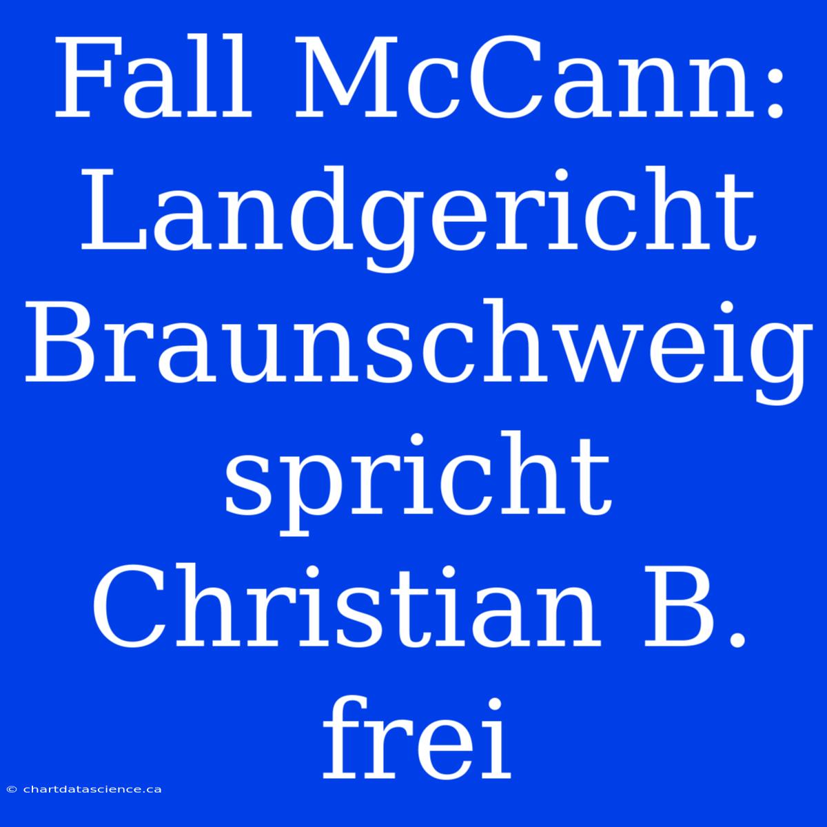 Fall McCann: Landgericht Braunschweig Spricht Christian B. Frei