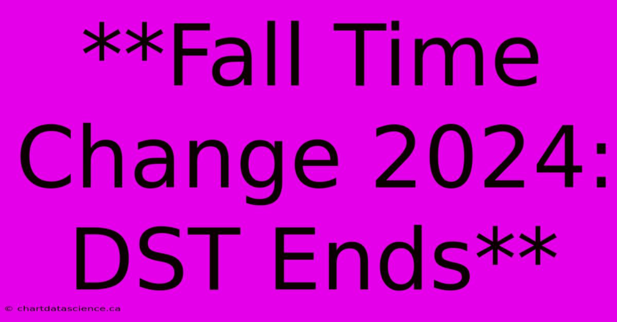 **Fall Time Change 2024: DST Ends**