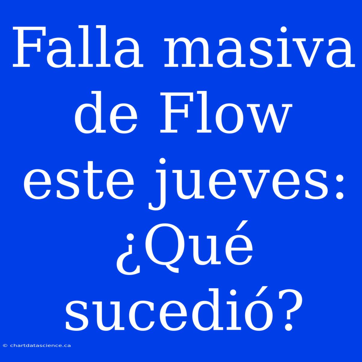 Falla Masiva De Flow Este Jueves: ¿Qué Sucedió?