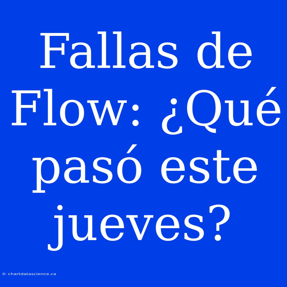 Fallas De Flow: ¿Qué Pasó Este Jueves?