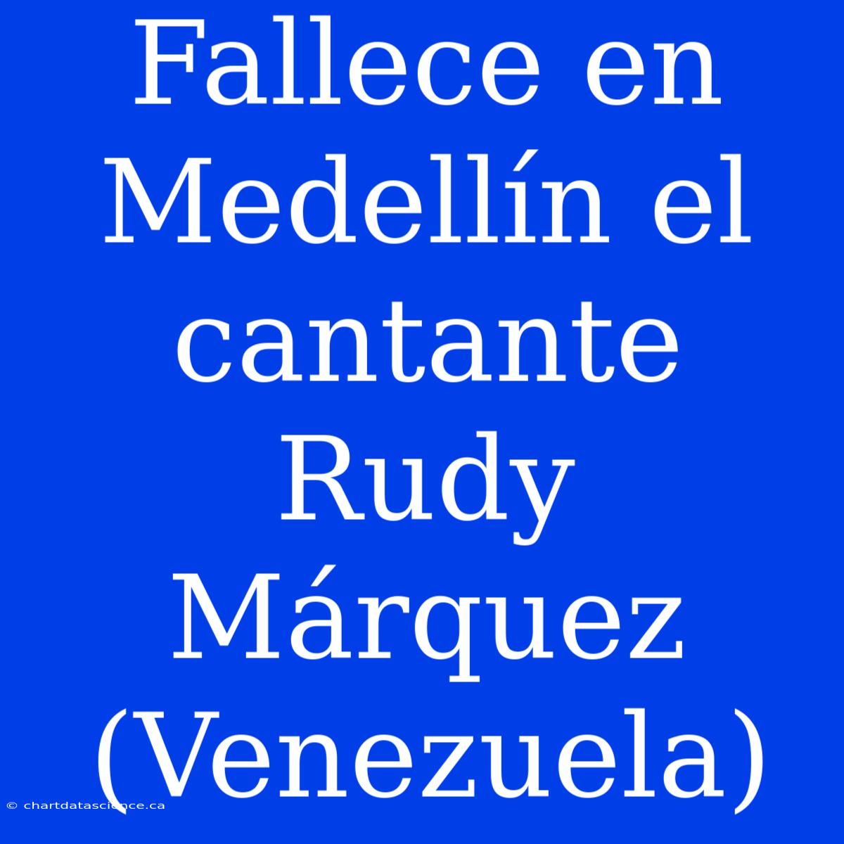 Fallece En Medellín El Cantante Rudy Márquez (Venezuela)