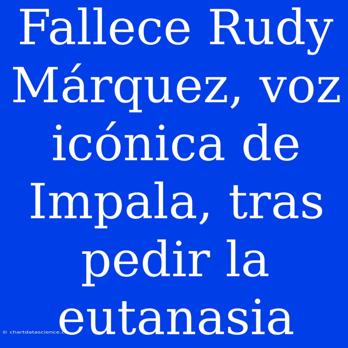 Fallece Rudy Márquez, Voz Icónica De Impala, Tras Pedir La Eutanasia