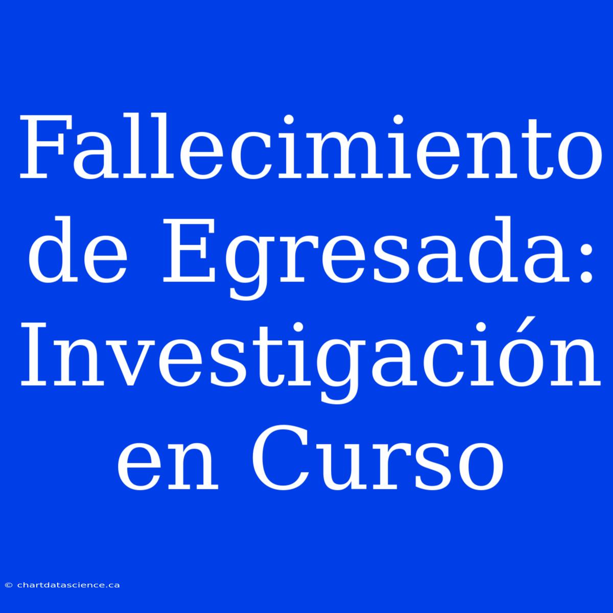 Fallecimiento De Egresada: Investigación En Curso