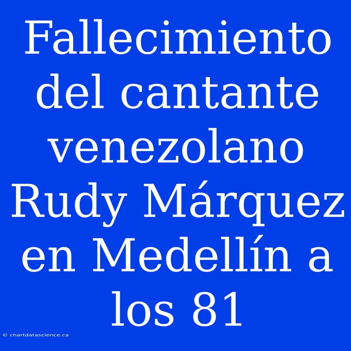 Fallecimiento Del Cantante Venezolano Rudy Márquez En Medellín A Los 81