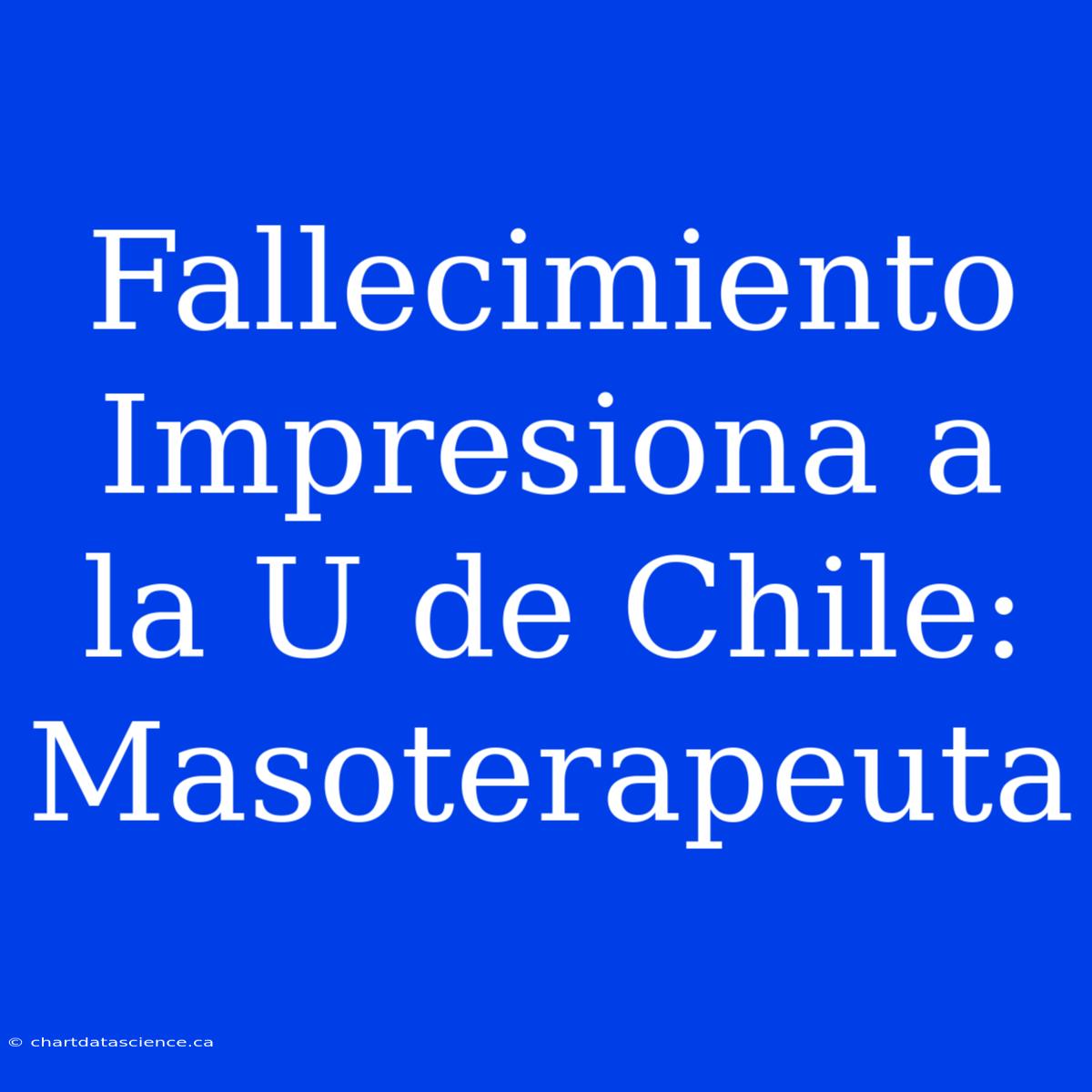 Fallecimiento Impresiona A La U De Chile: Masoterapeuta