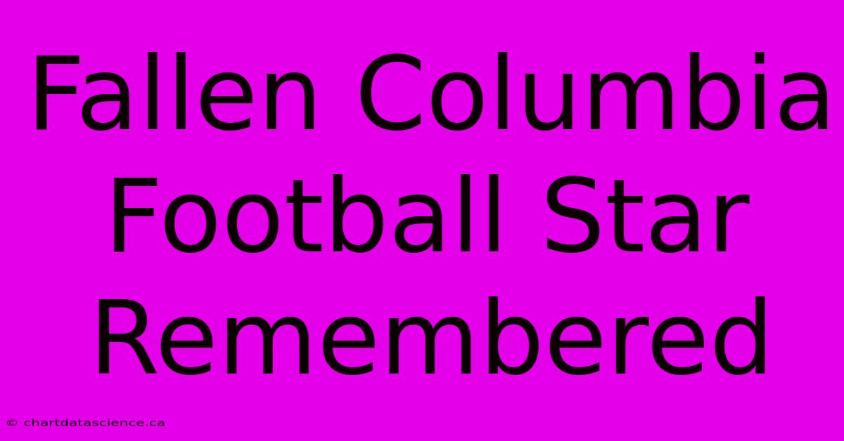 Fallen Columbia Football Star Remembered