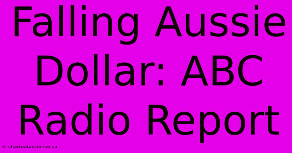 Falling Aussie Dollar: ABC Radio Report