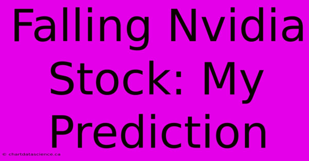 Falling Nvidia Stock: My Prediction