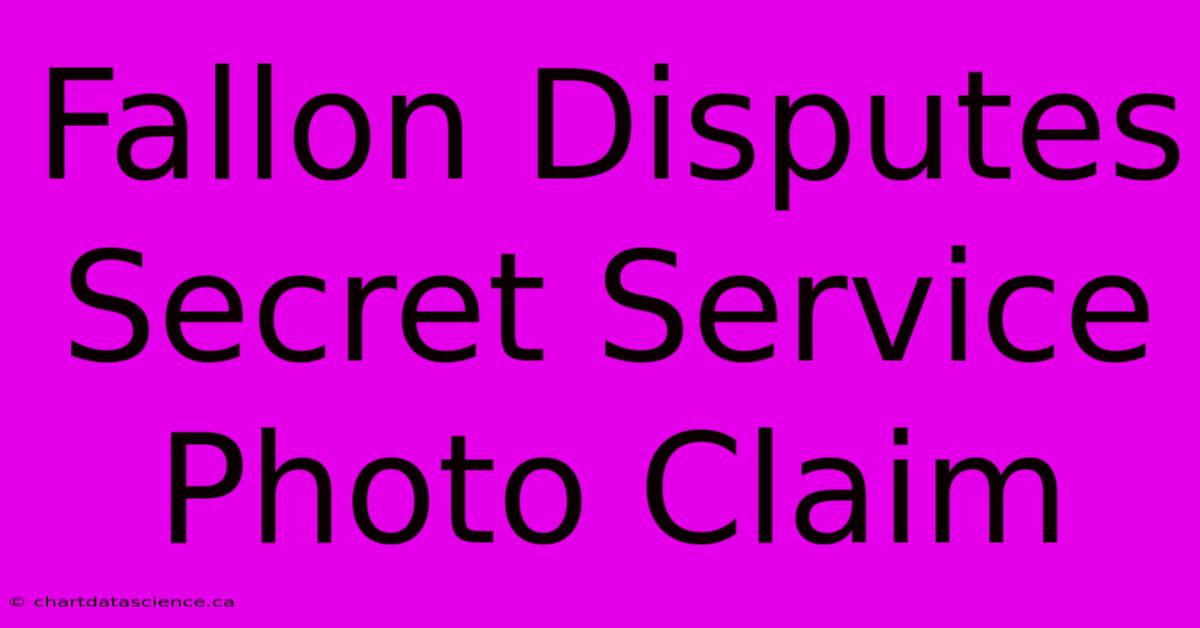 Fallon Disputes Secret Service Photo Claim