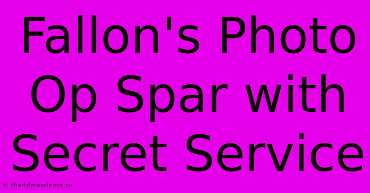 Fallon's Photo Op Spar With Secret Service