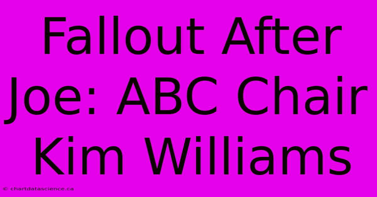 Fallout After Joe: ABC Chair Kim Williams