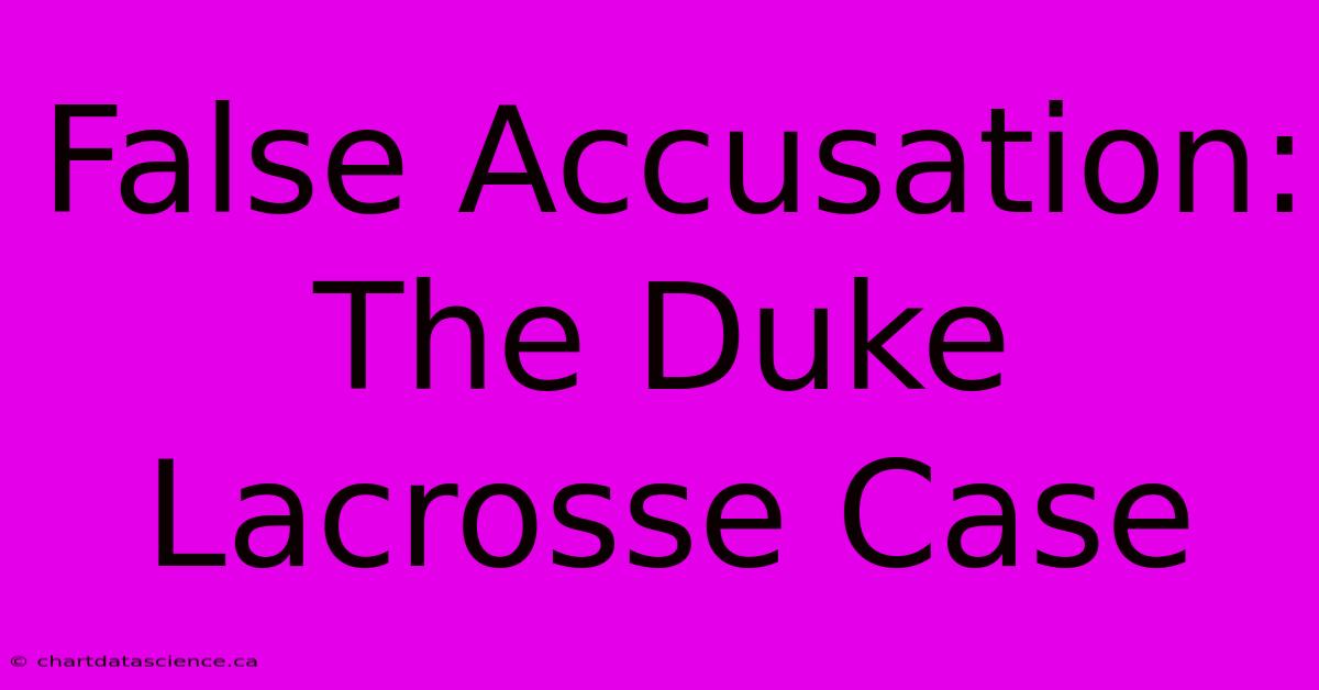 False Accusation: The Duke Lacrosse Case