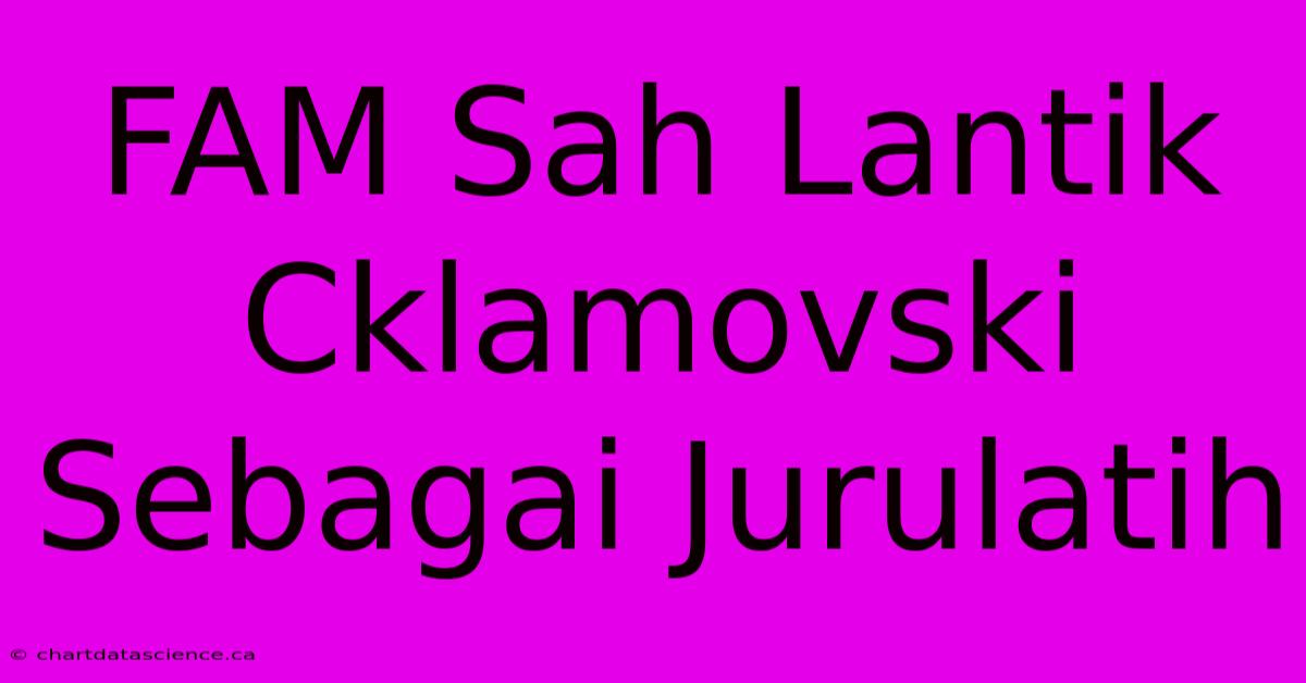 FAM Sah Lantik Cklamovski Sebagai Jurulatih