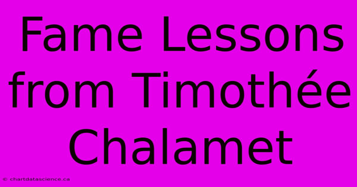 Fame Lessons From Timothée Chalamet