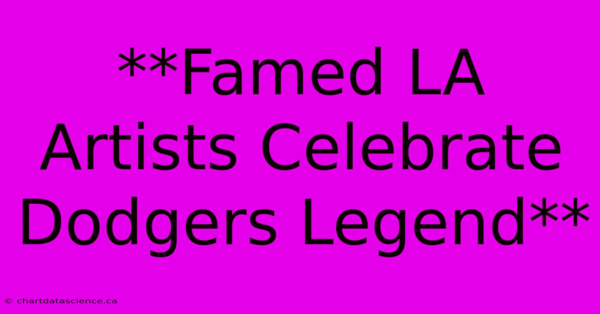 **Famed LA Artists Celebrate Dodgers Legend**