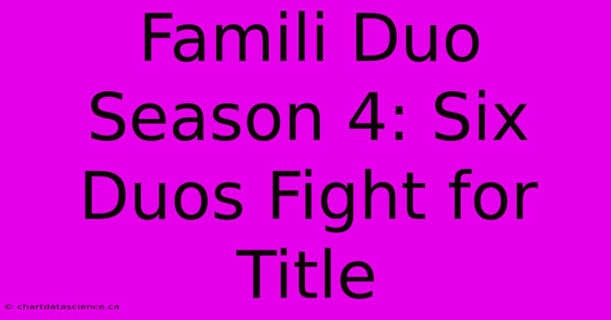 Famili Duo Season 4: Six Duos Fight For Title