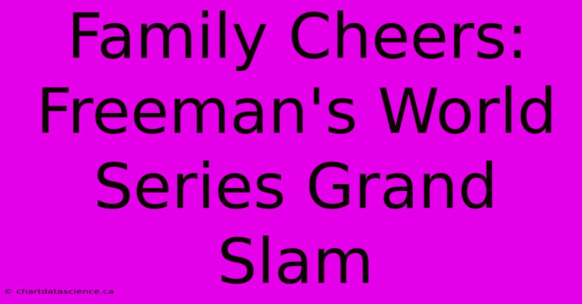 Family Cheers: Freeman's World Series Grand Slam 