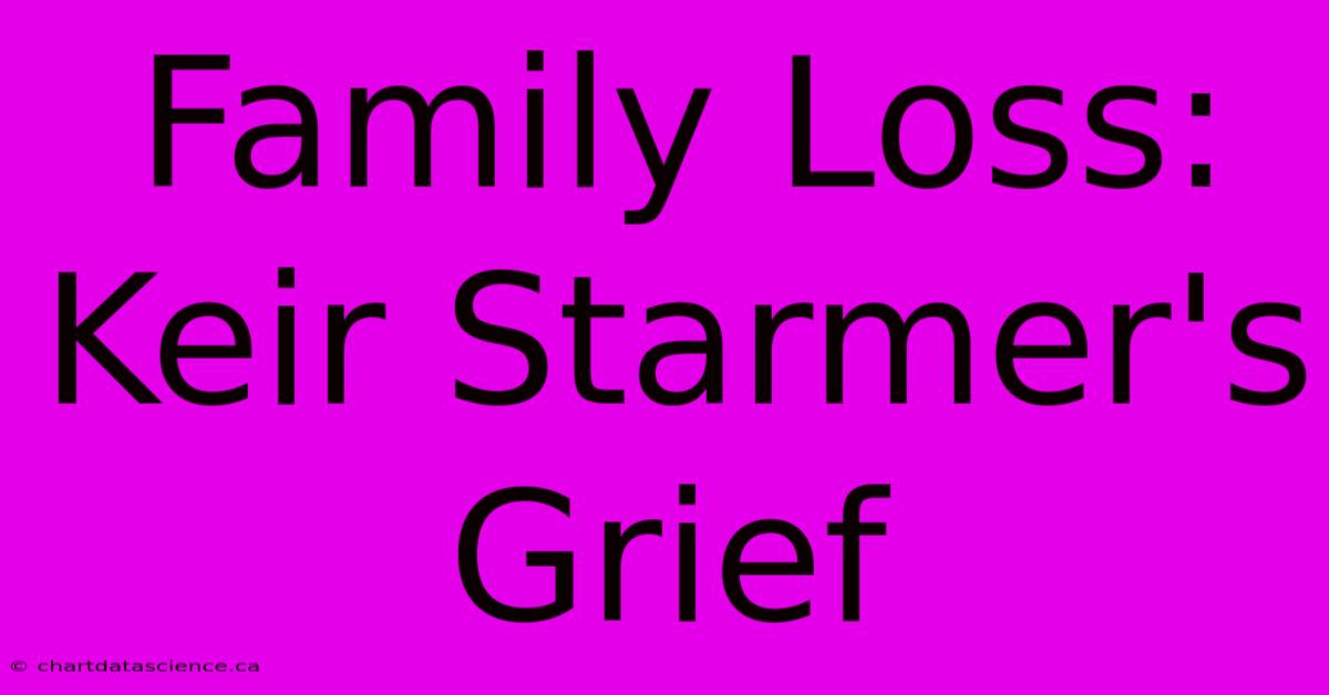 Family Loss: Keir Starmer's Grief