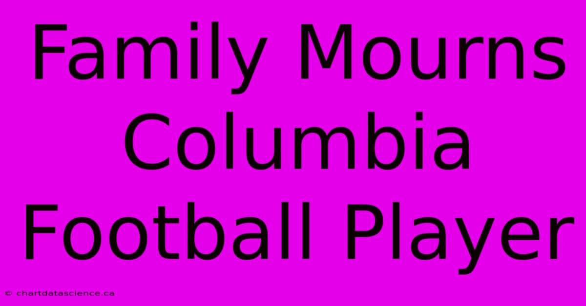 Family Mourns Columbia Football Player