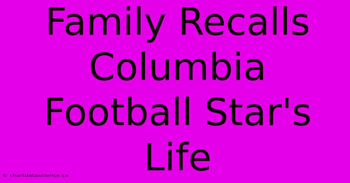 Family Recalls Columbia Football Star's Life