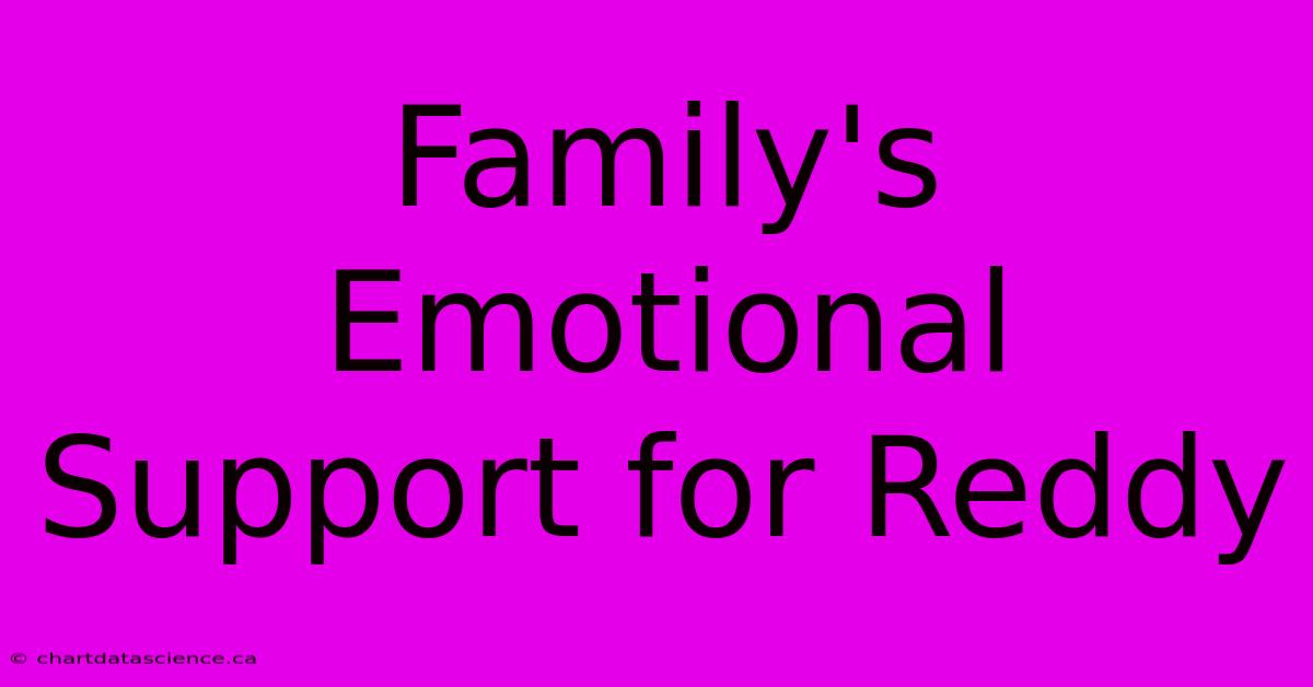 Family's Emotional Support For Reddy