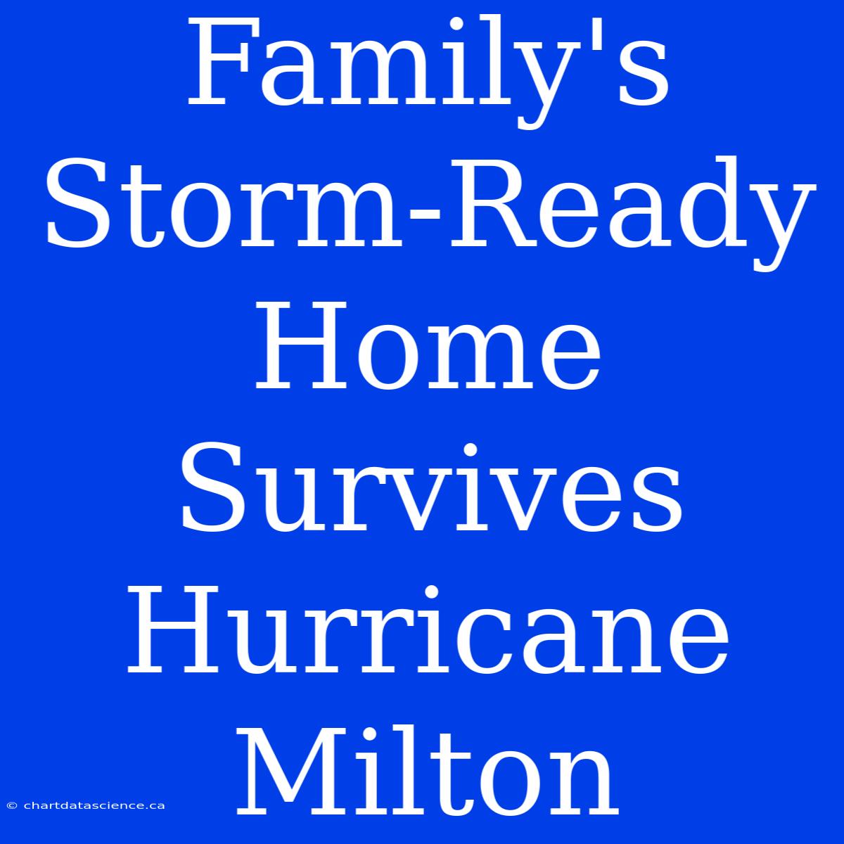 Family's Storm-Ready Home Survives Hurricane Milton