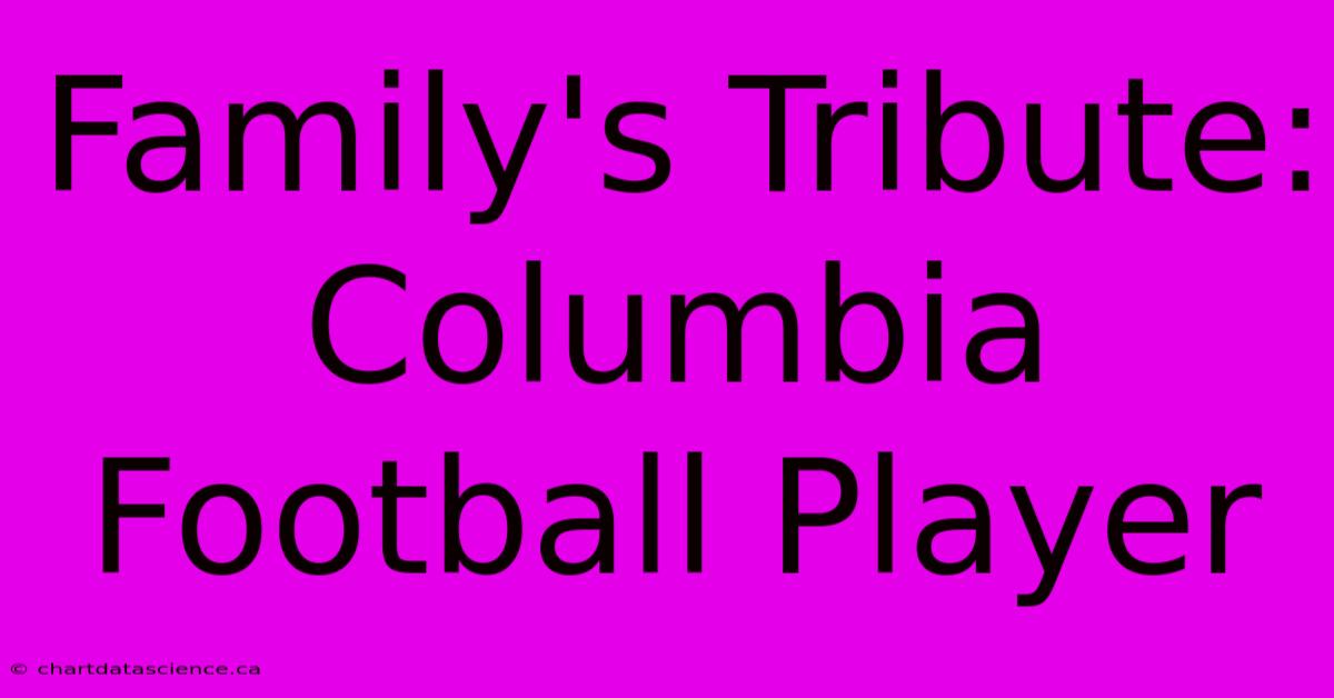 Family's Tribute: Columbia Football Player