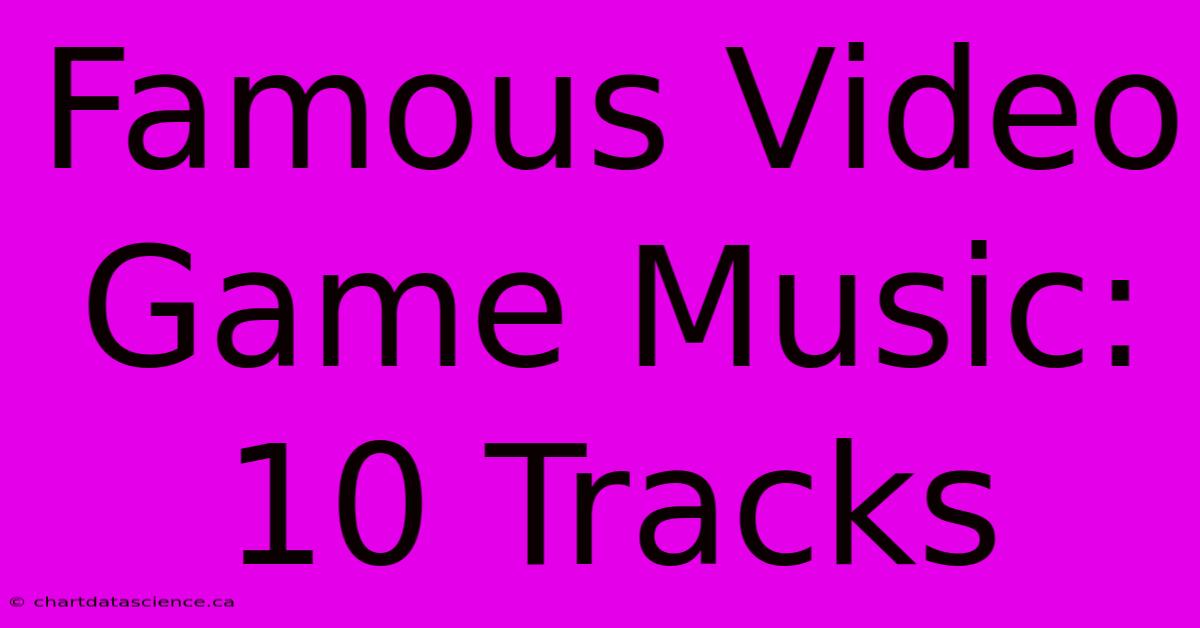 Famous Video Game Music: 10 Tracks