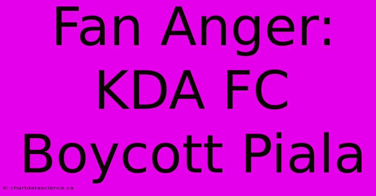 Fan Anger: KDA FC Boycott Piala