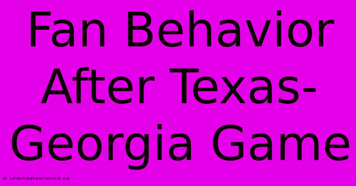 Fan Behavior After Texas-Georgia Game 