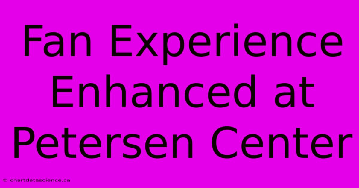 Fan Experience Enhanced At Petersen Center