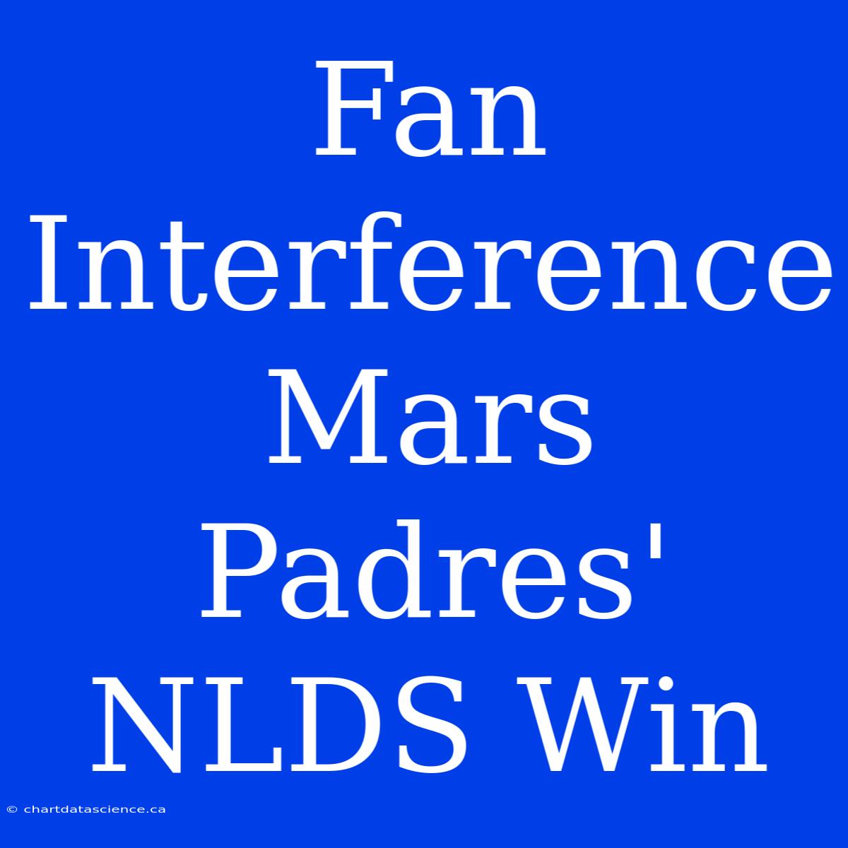 Fan Interference Mars Padres' NLDS Win