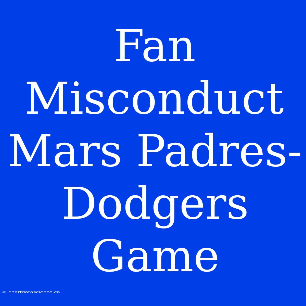 Fan Misconduct Mars Padres-Dodgers Game