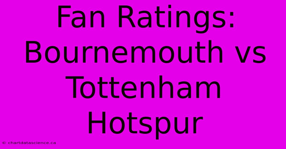 Fan Ratings: Bournemouth Vs Tottenham Hotspur