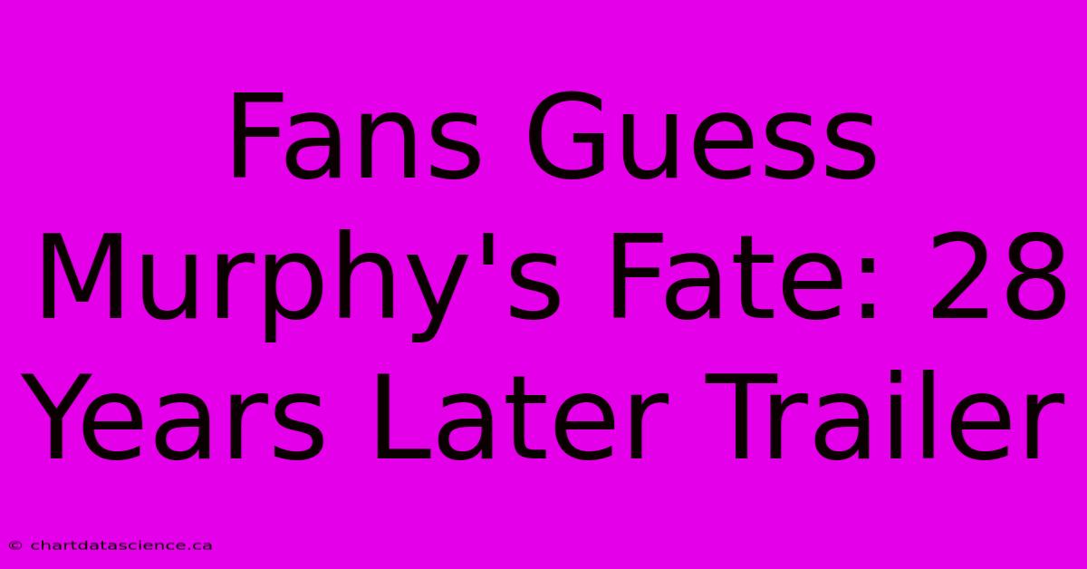 Fans Guess Murphy's Fate: 28 Years Later Trailer