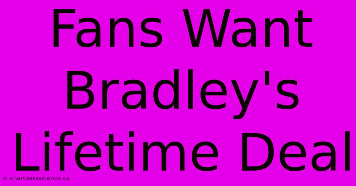 Fans Want Bradley's Lifetime Deal